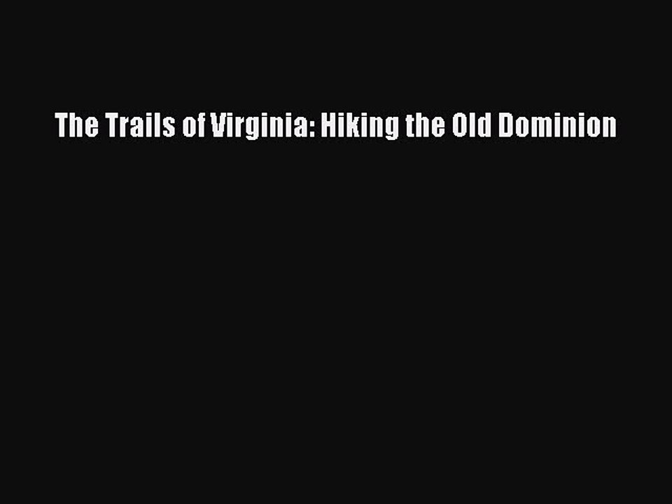Download The Trails of Virginia: Hiking the Old Dominion  Read Online