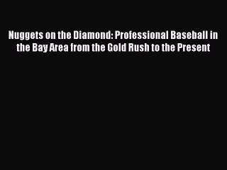 PDF Nuggets on the Diamond: Professional Baseball in the Bay Area from the Gold Rush to the