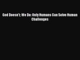 Download God Doesn't We Do: Only Humans Can Solve Human Challenges Free Books