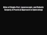 Read Atlas of Single-Port Laparoscopic and Robotic Surgery: A Practical Approach in Gynecology