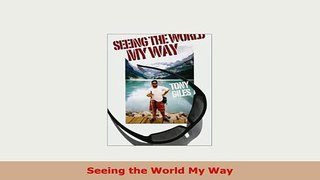 Download  Seeing the World My Way Read Full Ebook