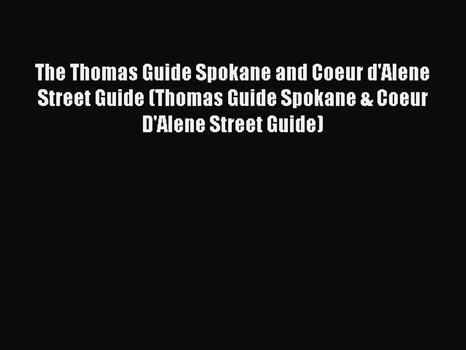 Read The Thomas Guide Spokane and Coeur d'Alene Street Guide (Thomas Guide Spokane & Coeur