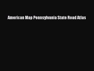 Download American Map Pennsylvania State Road Atlas Ebook Free