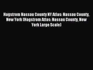 Read Hagstrom Nassau County NY Atlas: Nassau County New York (Hagstrom Atlas: Nassau County