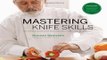 Download Mastering Knife Skills  The Essential Guide to the Most Important Tools in Your Kitchen