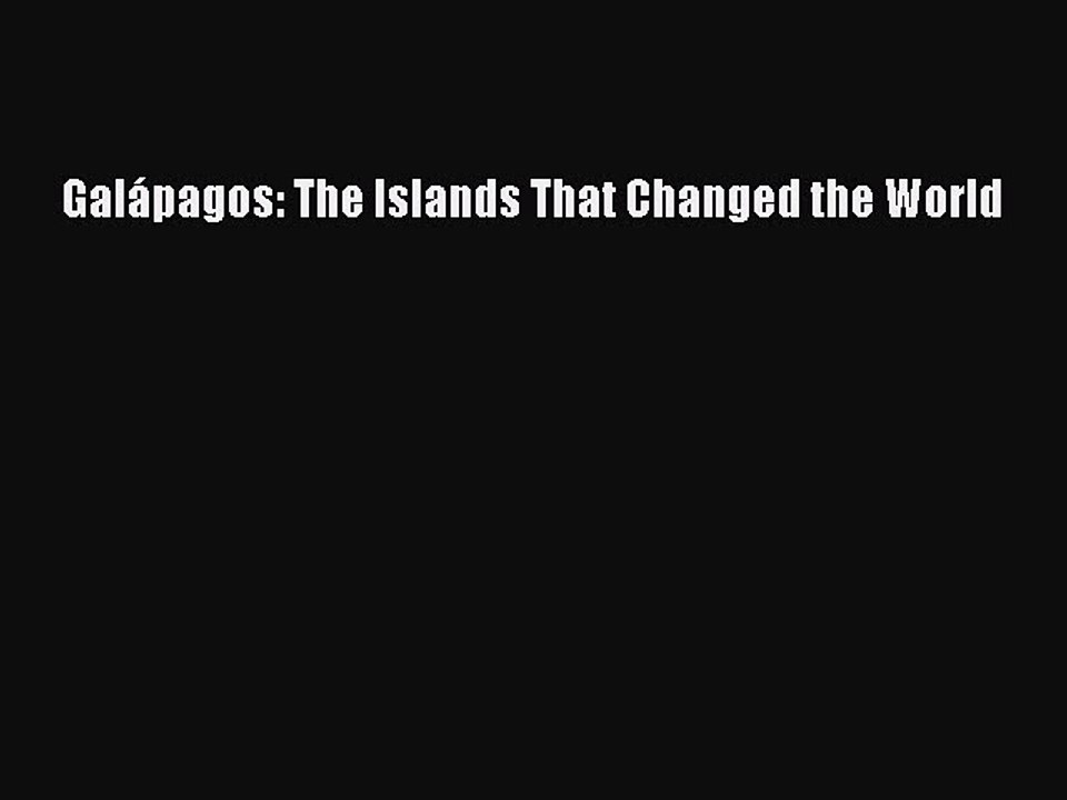 Download Galápagos: The Islands That Changed the World  EBook