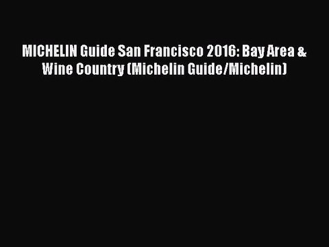 PDF MICHELIN Guide San Francisco 2016: Bay Area & Wine Country (Michelin Guide/Michelin) Free