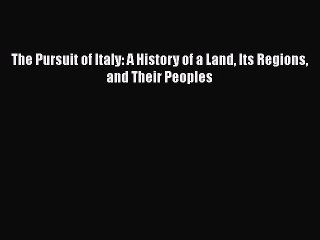 PDF The Pursuit of Italy: A History of a Land Its Regions and Their Peoples  EBook