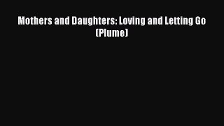 Download Mothers and Daughters: Loving and Letting Go (Plume)  EBook