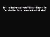 Download Easy Italian Phrase Book: 770 Basic Phrases for Everyday Use (Dover Language Guides