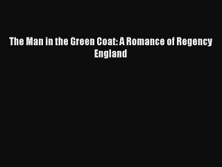 Download The Man in the Green Coat: A Romance of Regency England Free Books