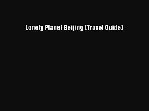 Download Lonely Planet Beijing (Travel Guide) Free Books