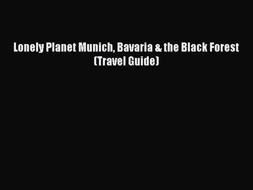 Download Lonely Planet Munich Bavaria & the Black Forest (Travel Guide) Free Books