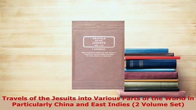 PDF Travels of the Jesuits into Various Parts of the World in Particularly China and East Free Books