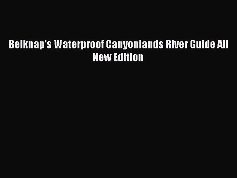 Download Belknap's Waterproof Canyonlands River Guide All New Edition Free Books