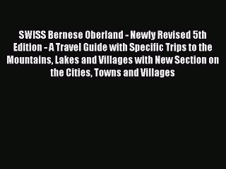 Download SWISS Bernese Oberland - Newly Revised 5th Edition - A Travel Guide with Specific