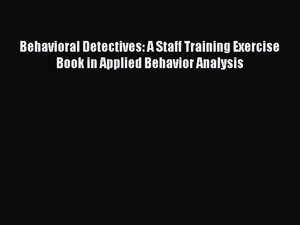 Read Behavioral Detectives: A Staff Training Exercise Book in Applied Behavior Analysis Ebook