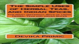 Read The Simple Uses of Herbal Teas  and Indian Spices  The Many Different Ways of Using Herbal