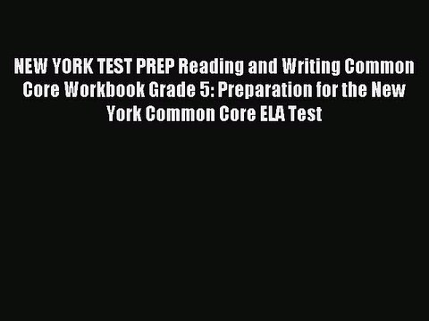 Read NEW YORK TEST PREP Reading and Writing Common Core Workbook Grade 5: Preparation for the