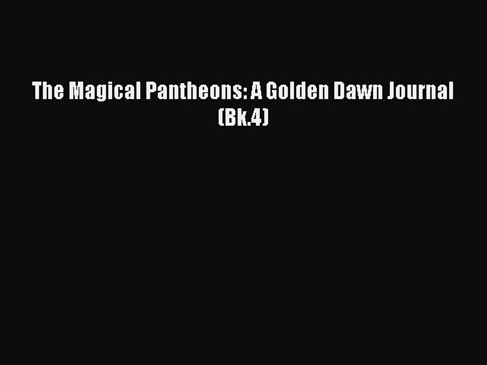 Read The Magical Pantheons: A Golden Dawn Journal (Bk.4) Ebook Free