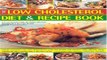 Read The Low Cholesterol Diet   Recipe Book  Expert Guidance On Low Cholesterol Low Fat Eating For