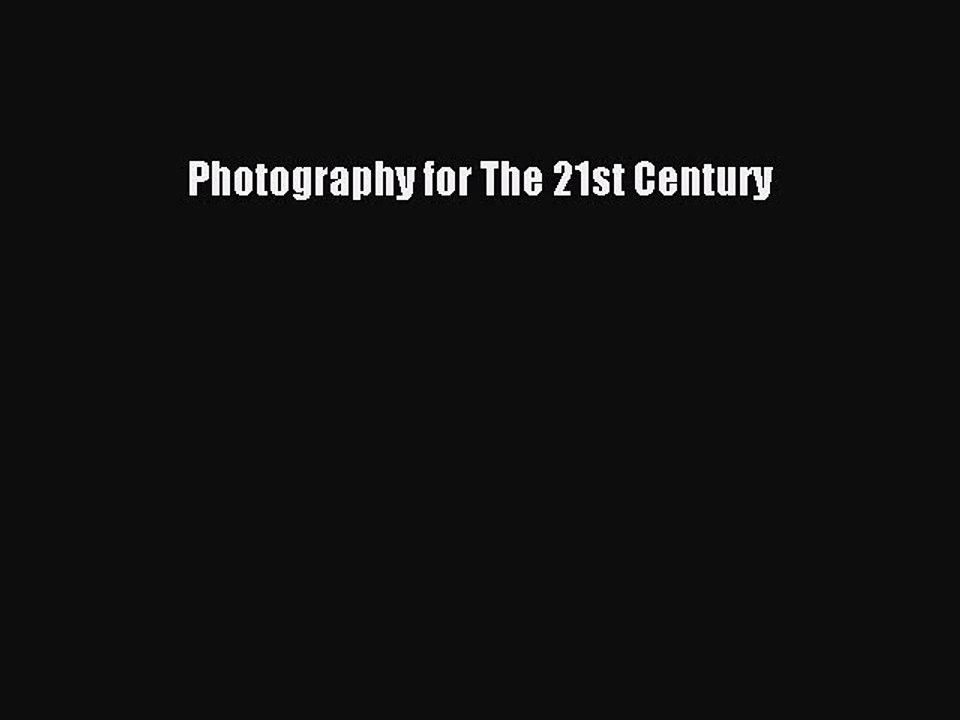 Read Photography for The 21st Century Ebook Free