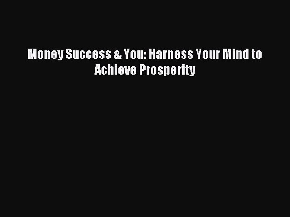 Read Money Success & You: Harness Your Mind to Achieve Prosperity Ebook Free