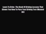 Download Learn To Drive -The Book Of Driving Lessons That Shows You How To Pass Your Driving