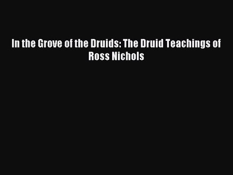 Read In the Grove of the Druids: The Druid Teachings of Ross Nichols Ebook Free
