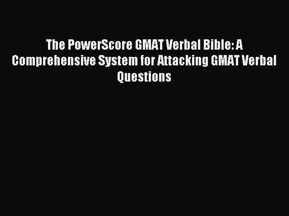 Read The PowerScore GMAT Verbal Bible: A Comprehensive System for Attacking GMAT Verbal Questions