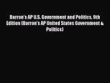 Read Barron's AP U.S. Government and Politics 9th Edition (Barron's AP United States Government