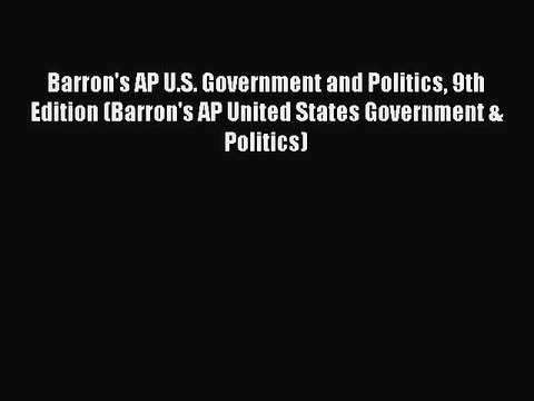 Read Barron's AP U.S. Government and Politics 9th Edition (Barron's AP United States Government