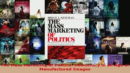 PDF  The Mass Marketing of Politics Democracy in an Age of Manufactured Images  Read Online