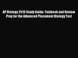 Read AP Biology 2016 Study Guide: Textbook and Review Prep for the Advanced Placement Biology