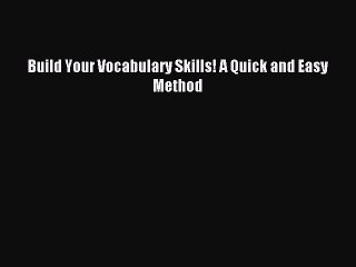 Download Build Your Vocabulary Skills! A Quick and Easy Method Ebook Free