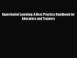 Read Experiential Learning: A Best Practice Handbook for Educators and Trainers Ebook Free