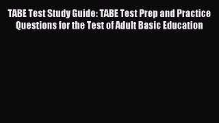 Read TABE Test Study Guide: TABE Test Prep and Practice Questions for the Test of Adult Basic