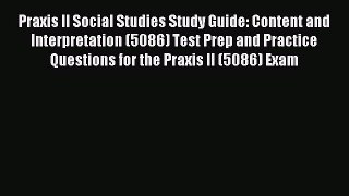 Read Praxis II Social Studies Study Guide: Content and Interpretation (5086) Test Prep and
