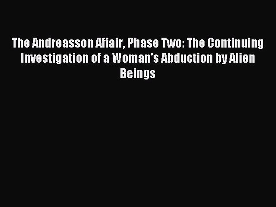 Read The Andreasson Affair Phase Two: The Continuing Investigation of a Woman's Abduction by