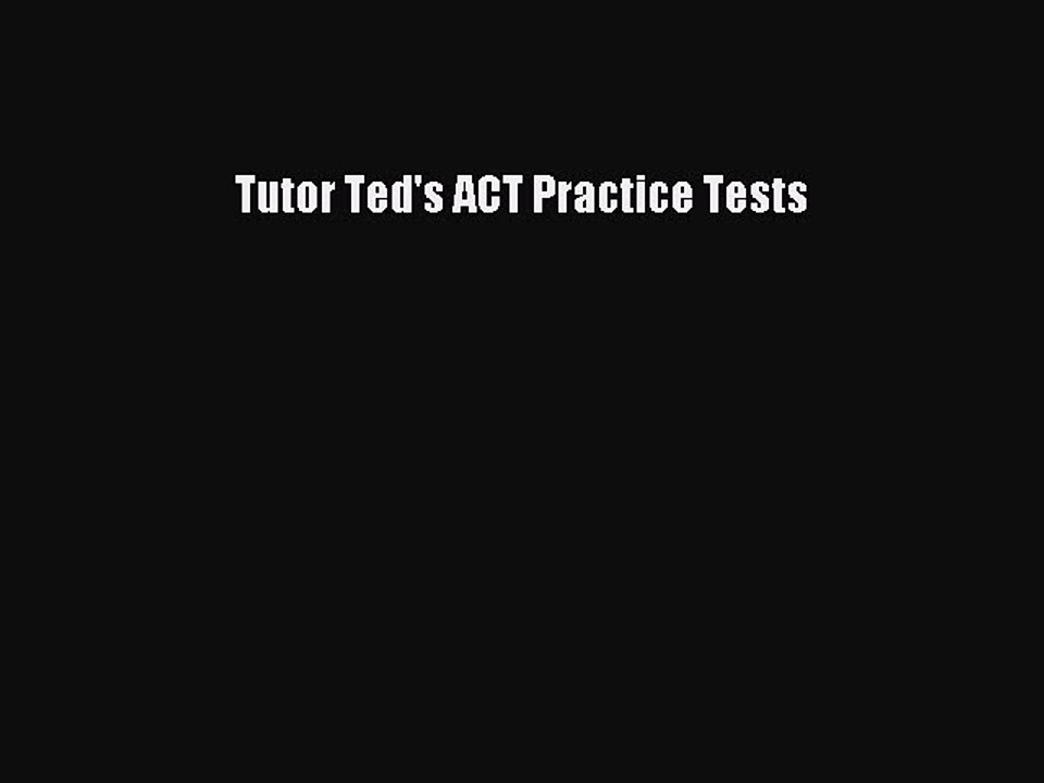 Read Tutor Ted's ACT Practice Tests Ebook Free