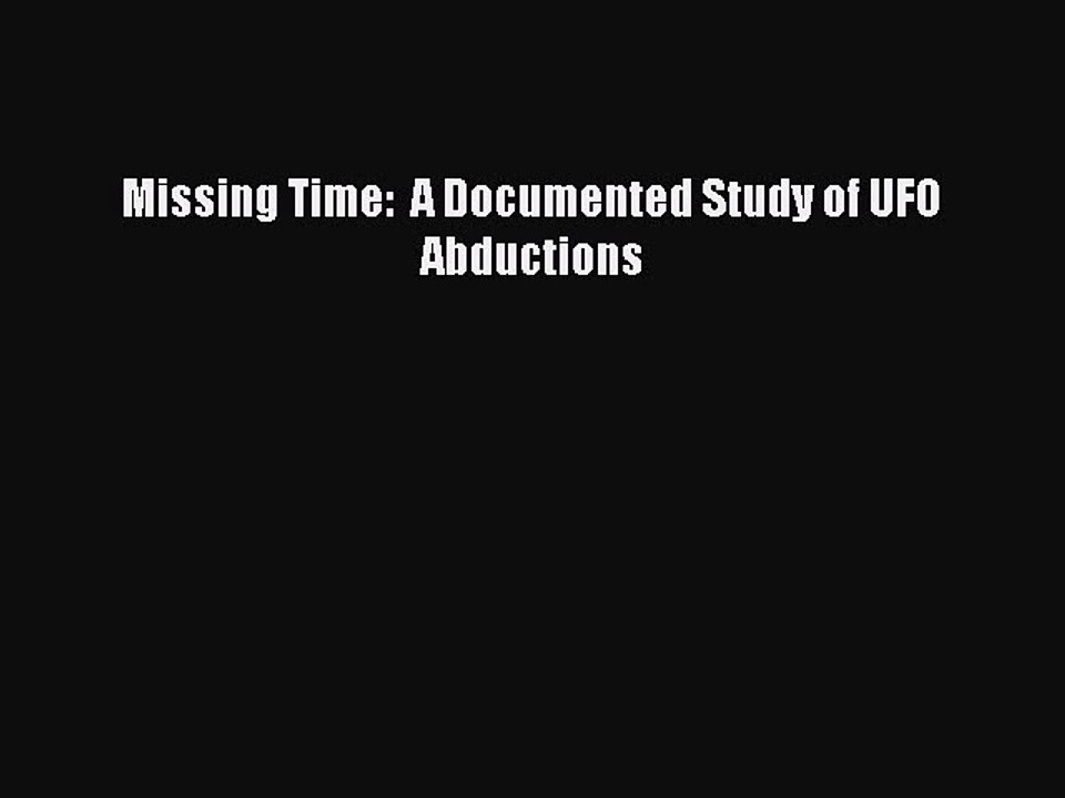 Read Missing Time:  A Documented Study of UFO Abductions Ebook Free