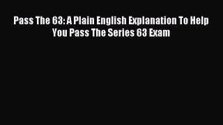Download Pass The 63: A Plain English Explanation to Help You Pass the Series 63 Exam Ebook