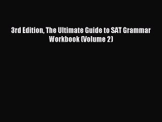 Read 3rd Edition The Ultimate Guide to SAT Grammar Workbook (Volume 2) Ebook Free