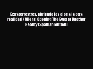 Download Extraterrestres abriendo los ojos a la otra realidad / Aliens. Opening The Eyes to