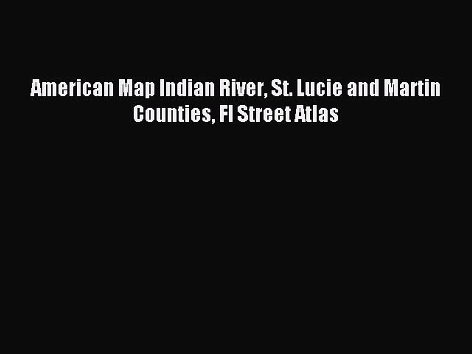 Download American Map Indian River St. Lucie and Martin Counties Fl Street Atlas PDF Free