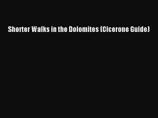 Download Shorter Walks in the Dolomites (Cicerone Guide) Free Books