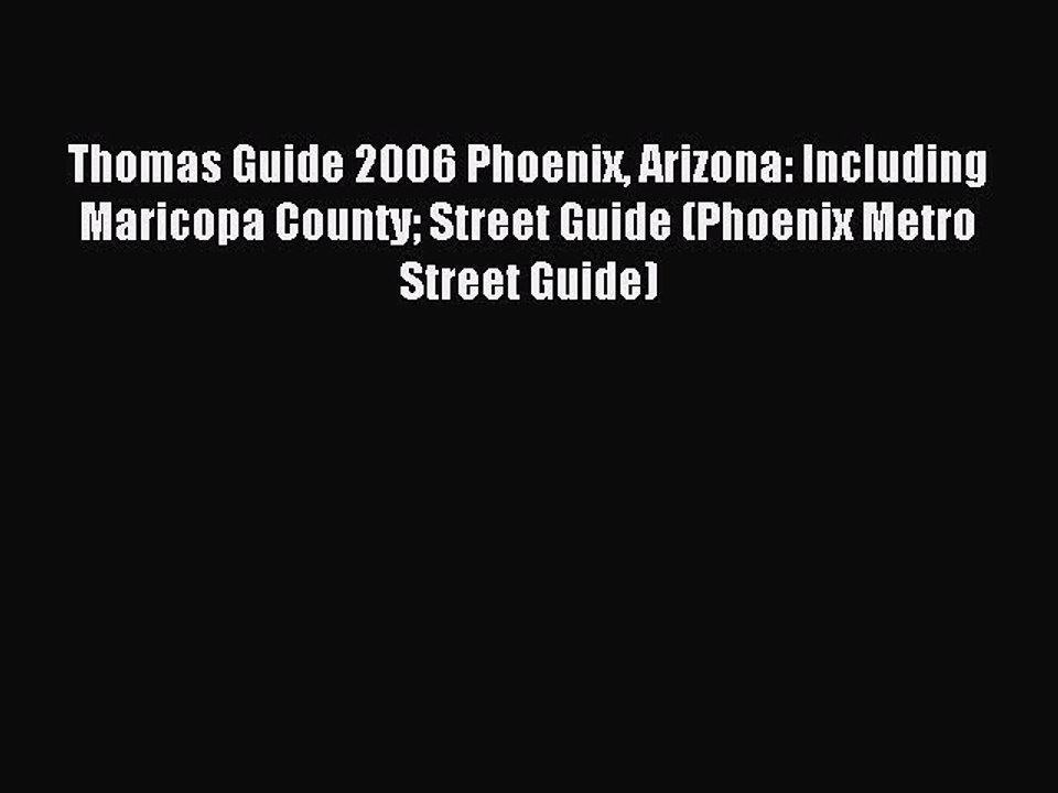 Read Thomas Guide 2006 Phoenix Arizona: Including Maricopa County Street Guide (Phoenix Metro