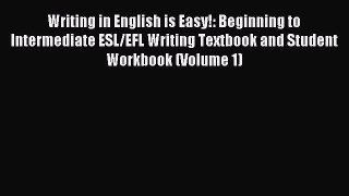 Read Writing in English is Easy!: Beginning to Intermediate ESL/EFL Writing Textbook and Student