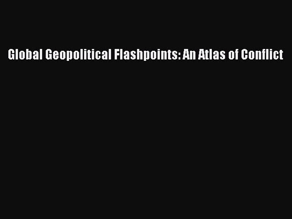 Download Global Geopolitical Flashpoints: An Atlas of Conflict Ebook Online