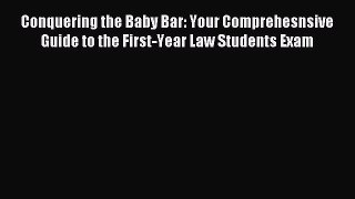 Read Conquering the Baby Bar: Your Comprehesnsive Guide to the First-Year Law Students Exam